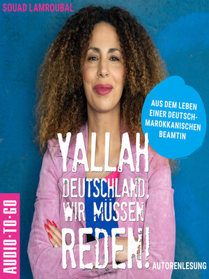 cover image of Yallah Deutschland, wir müssen reden!--Aus dem Leben einer deutsch-marokkanischen Beamtin